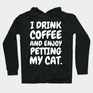 I drink coffee and enjoy petting my cat. Hoodie